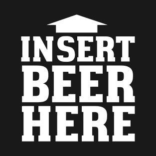 Insert Beer Here T-Shirt