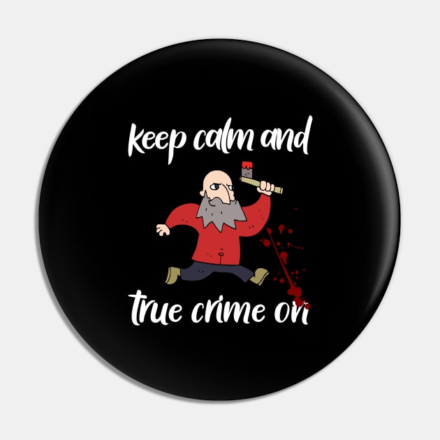 Keep Calm And True Crime On, True Crime Junkie Pin by Cor Designs