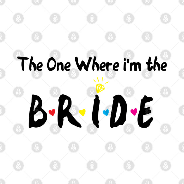 Disover The One Where Im The Bride bridesmaid gift - Bride - T-Shirt