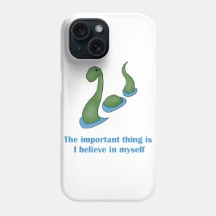 Nessie - The important thing is I believe in myself Phone Case