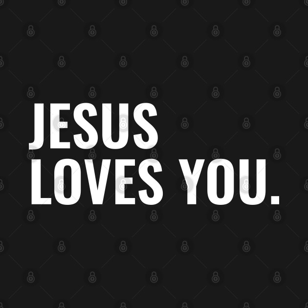 Discover Jesus Loves You - Christian Quotes - Jesus Loves You - T-Shirt