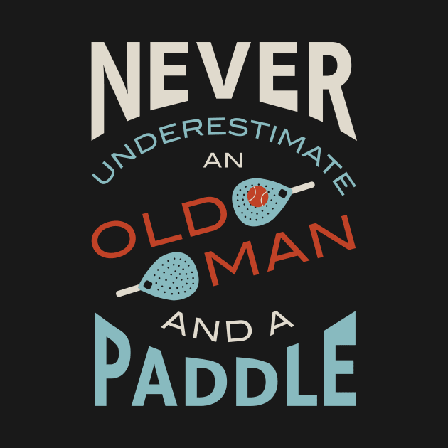 Never Underestimate and Old Man and a Paddle by whyitsme