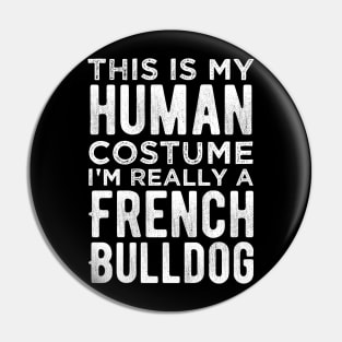 This Is My Human Costume I'm Really A French Bulldog Funny Pin