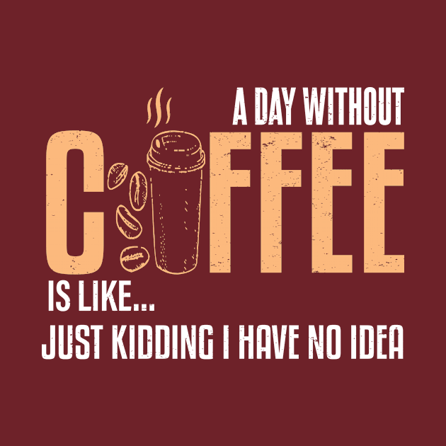 A Day Without Coffee Is Like..Funny by Gtrx20