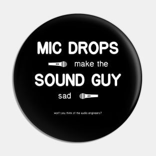 Mic Drops Make The Sound Guy Sad Pin