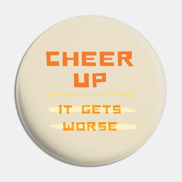 Cheer Up Sad Depressed Funny Cute Sarcastic Emotional Joke Silly Gift Idea Pin by EpsilonEridani