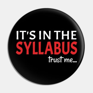 IT'S IN THE SYLLABUS - trust me Pin