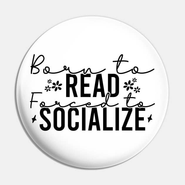 Born To Read Forced To Socialize Pin by Blonc
