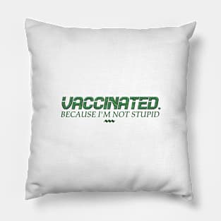 Vaccinated because i'm not stupid Pillow