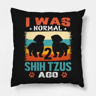 I Was Normal 2 Shih Tzus Ago Pillow