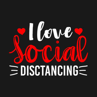 I Love Social Distancing - Funny Quarantine Life T-Shirt