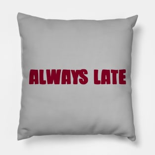 Always Late, burgundy Pillow