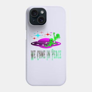 Alien We Come In Peace Phone Case