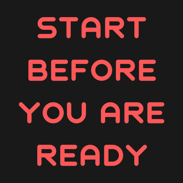 Start before you are ready by IOANNISSKEVAS