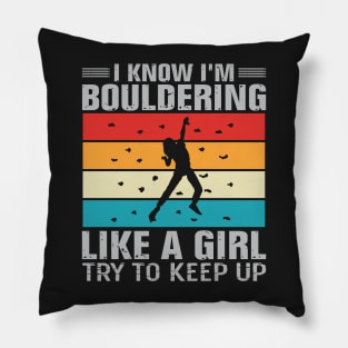 I Know I'm Bouldering Like A Girl Try To Keep Up Pillow