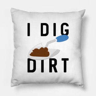 I Dig Dirt Pillow