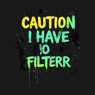 Caution I Have No Filter Funny Sarcastic Humor Cool Quote T-Shirt