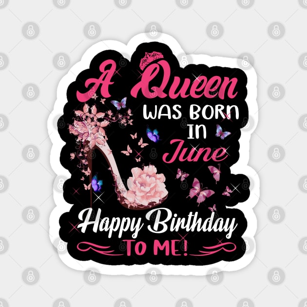 Womens A Queen Was Born In June Happy Birthday To Me Magnet by HomerNewbergereq