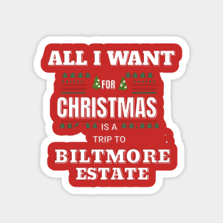 ALL I WANT FOR CHRISTMAS IS A TRIP TO BILTMORE ESTATE Magnet