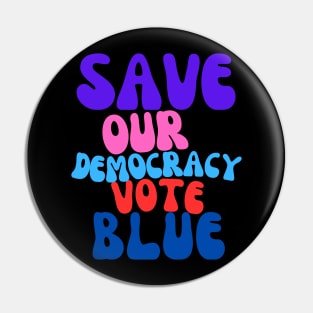 Funky Save Our Democracy... Vote Blue Pin