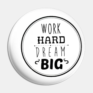 Work hard dream big Pin