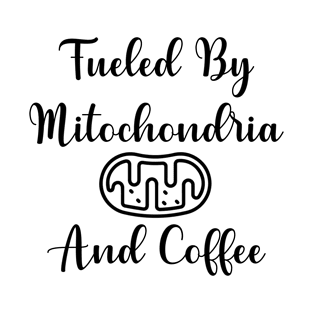 fueled by mitochondria and coffee T-Shirt