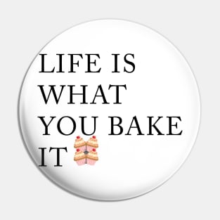 Life is what you bake it Pin