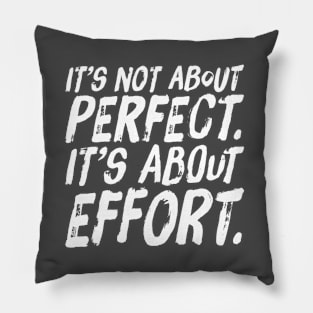 It's Not About Perfect. It's About Effort Inspirational shirt Fitness Motivation Pillow