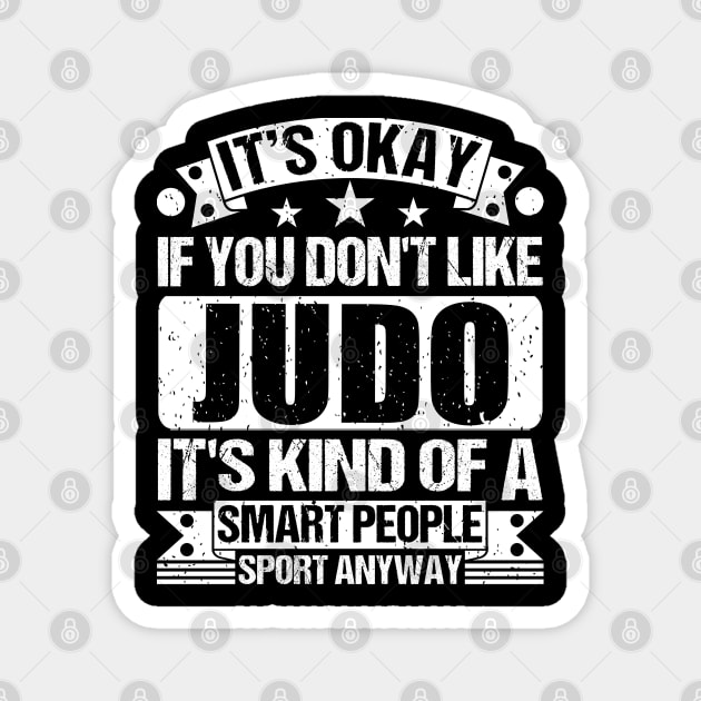 It's Okay If You Don't Like Judo It's Kind Of A Smart People Sports Anyway Judo Lover Magnet by Benzii-shop 