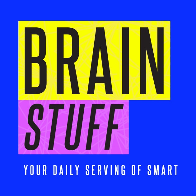 Brain Stuff by BrainStuff