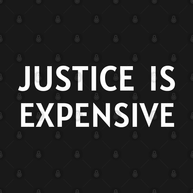 Justice Is Expensive by Dippity Dow Five