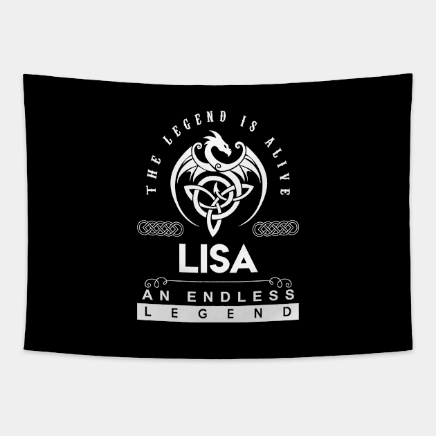 Lisa Name T Shirt - The Legend Is Alive - Lisa An Endless Legend Dragon Gift Item Tapestry by riogarwinorganiza