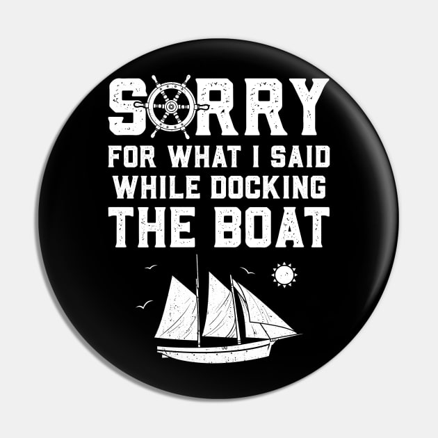 Sorry For What I Said While Docking The Boat Pin by trendingoriginals