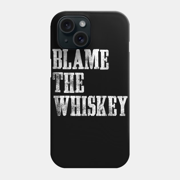 Blame The Whiskey - Funny alcohol Design - White Phone Case by goodwordsco