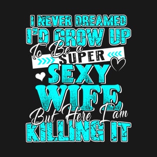 I am a Super Sexy Wife T-Shirt