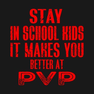 stay in school kids it makes you better at pvp T-Shirt