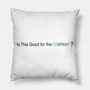 Is This Good for the COMPANY? Pillow