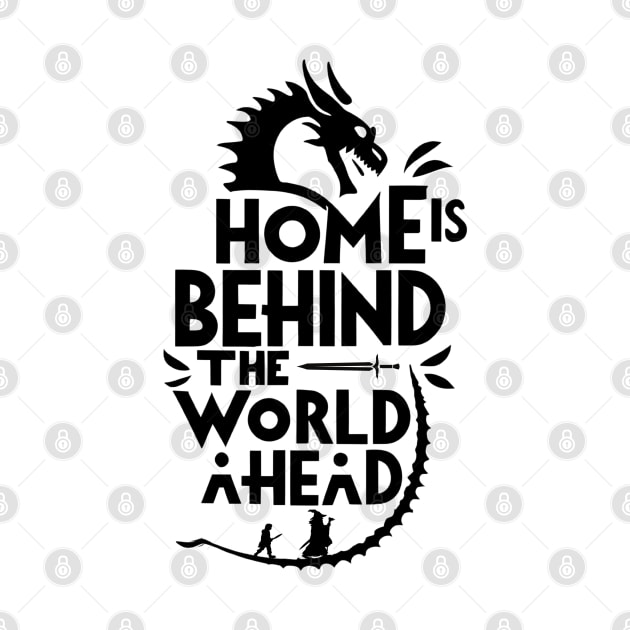 Home is Behind, the World Ahead - Typography - Dragon - Fantasy by Fenay-Designs