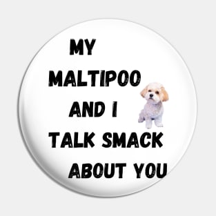 My Maltipoo and I Talk Smack Pin