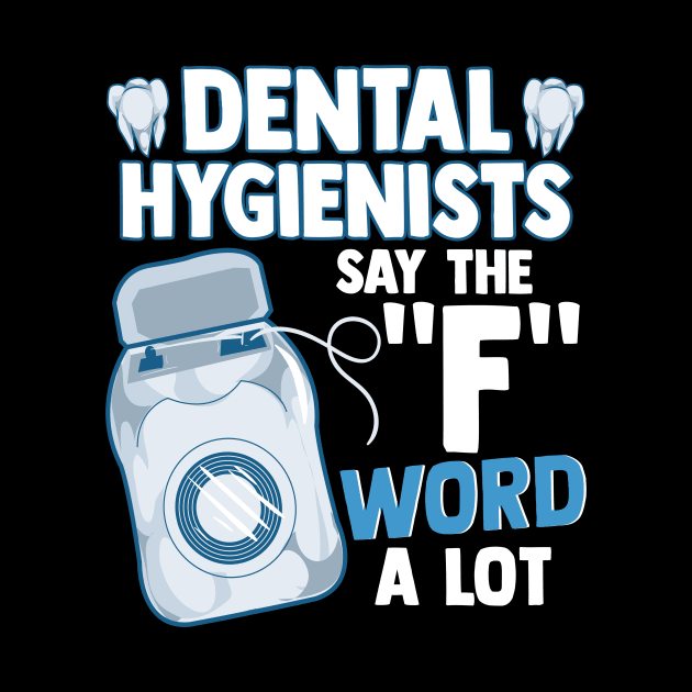 Dental Hygienists Say The "F" Word A Lot Floss Pun by theperfectpresents