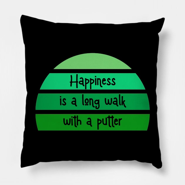 Golf - Happiness is a long walk with a putter Pillow by Jambo Designs