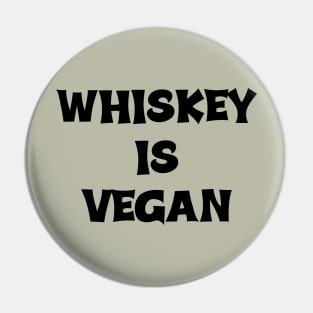 Whiskey is Vegan #1 Pin