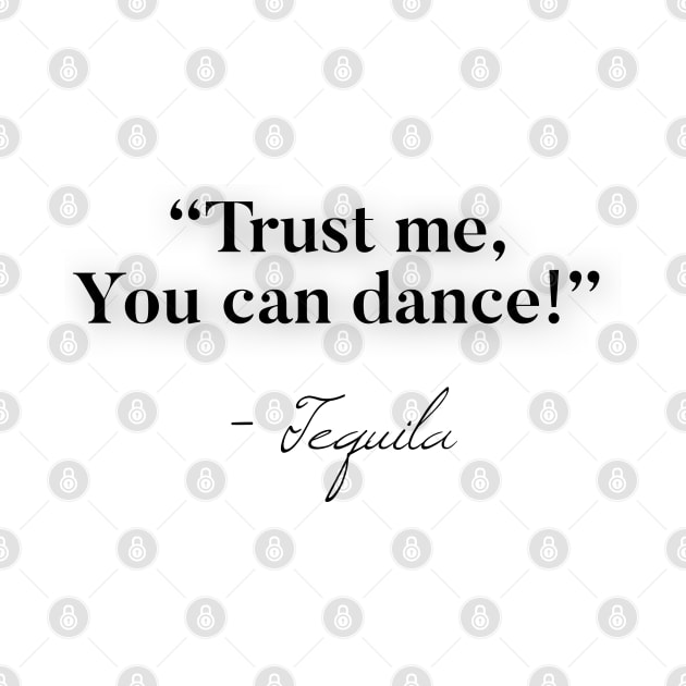 Trust me you can dance - Tequila by Raw Designs LDN