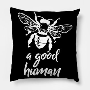 Bee a good human Pillow