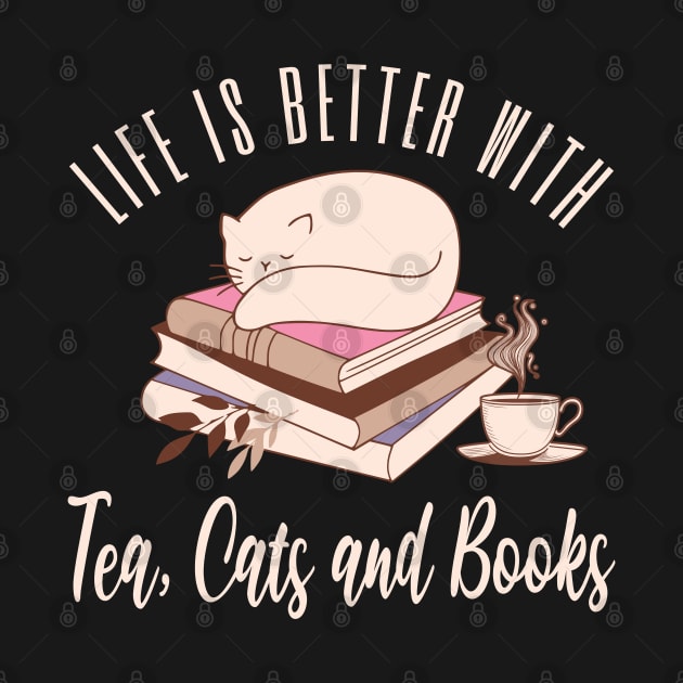 Life is Better with Tea, Cats and Books by TeaTimeTs