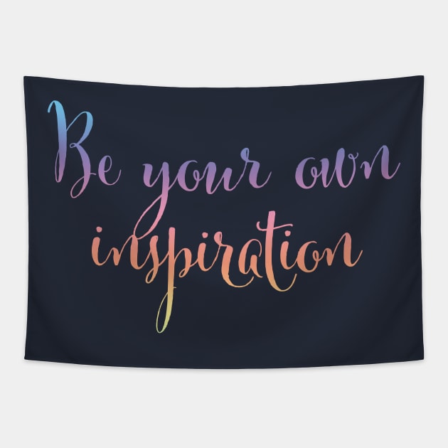 Be your own inspiration...life mantra inspiring words Tapestry by ABcreative