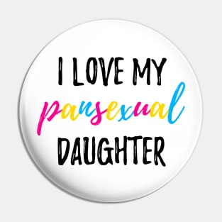 I Love My Pansexual Daughter Pin