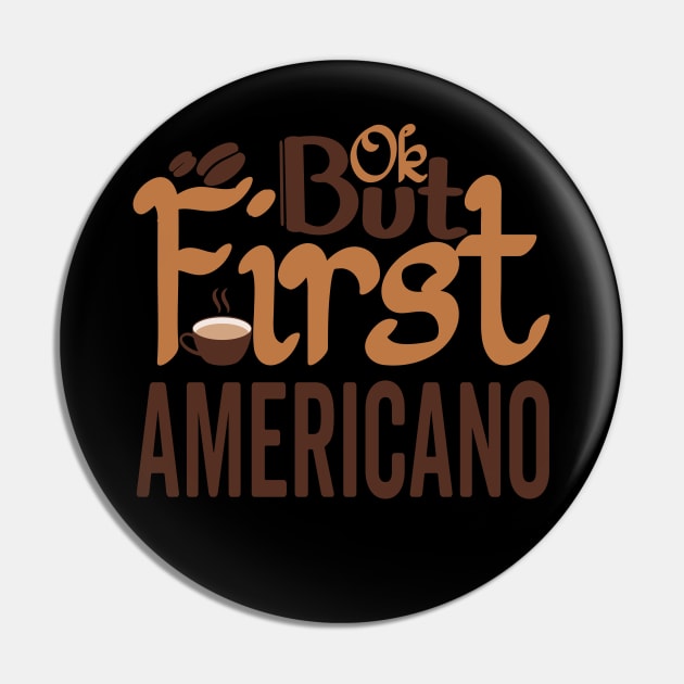 OK But First AMERICANO Pin by Promen Shirts