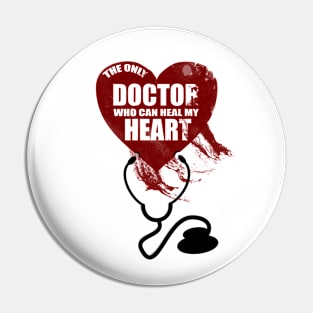 The Only Doctor Who Can Heal My Heart Pin