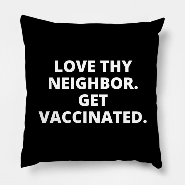 Love Thy Neighbor. Get Vaccinated. Pillow by Likeable Design